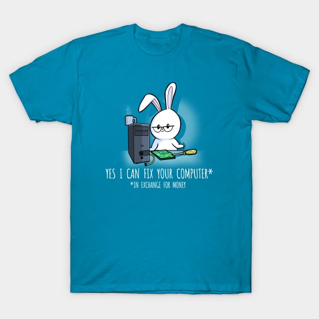 Yes I Can Fix Your Computer... For Money T-Shirt by NerdShizzle